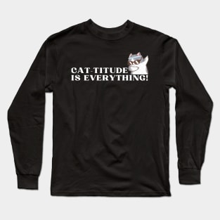 Cat-titude is Everything!" Long Sleeve T-Shirt